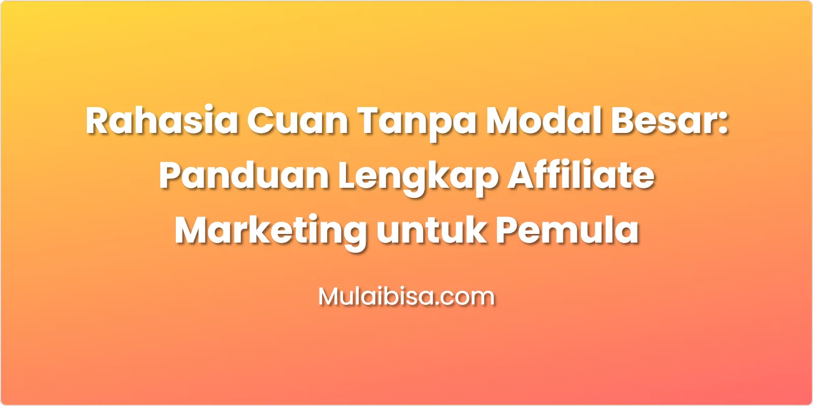 Rahasia Cuan Tanpa Modal Besar: Panduan Lengkap Affiliate Marketing untuk Pemula